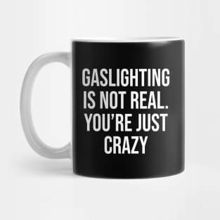 Gaslighting is not real.... Mug